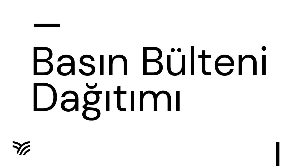 Basın Bülteni Dağıtımı